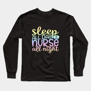 Sleep all day nurse all night - funny nurse joke/pun Long Sleeve T-Shirt